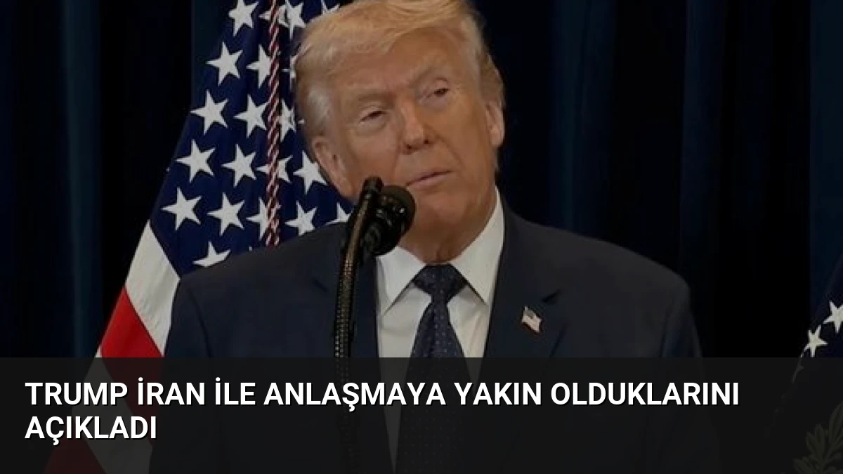 Trump İran ile Anlaşmaya Yakın Olduklarını Açıkladı