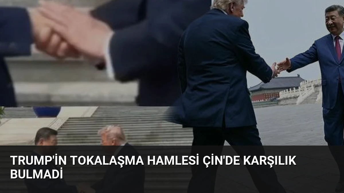 Trump’in Tokalaşma Hamlesi Çin’de Karşılık Bulmadi