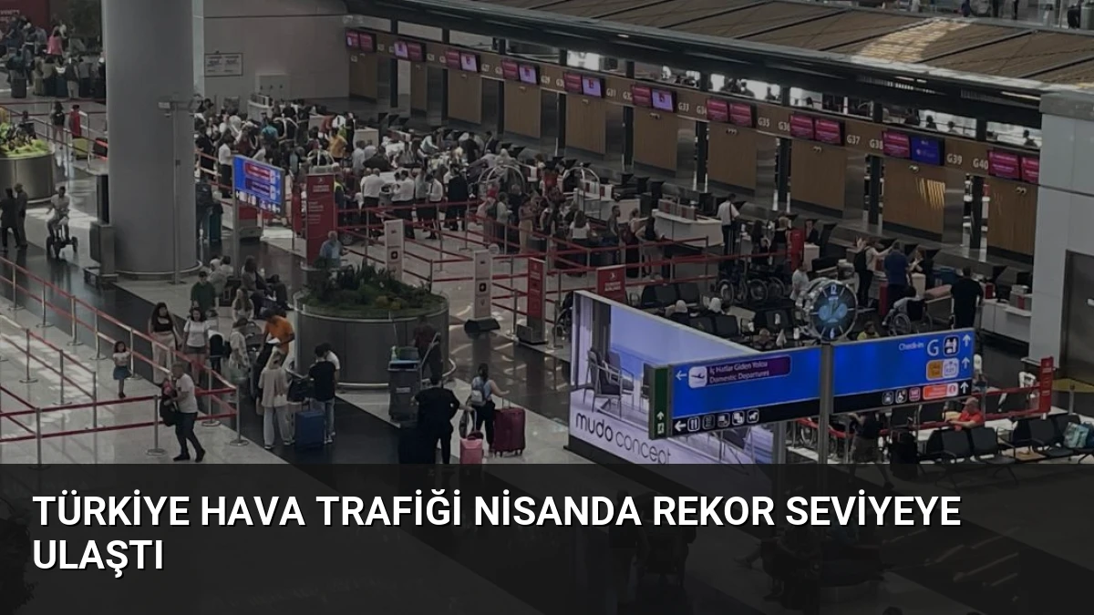 Türkiye Hava Trafiği Nisanda Rekor Seviyeye Ulaştı