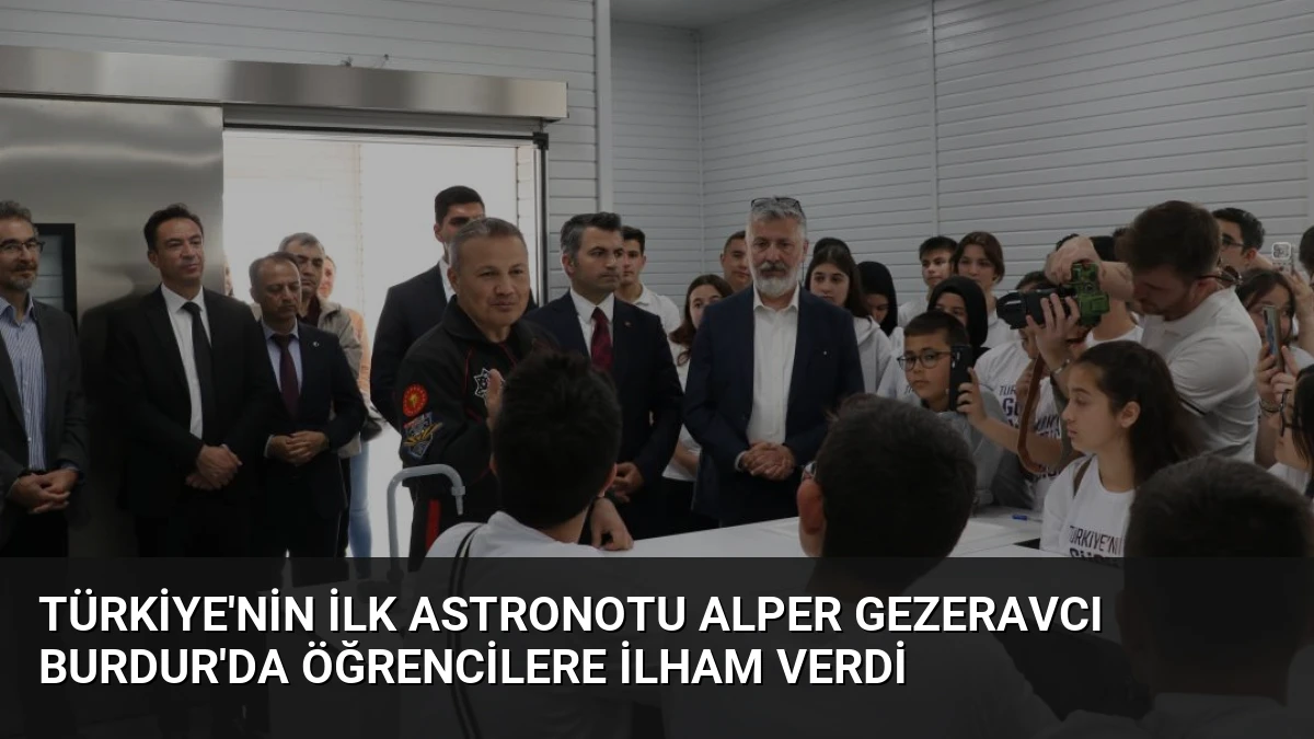 Türkiye’nin İlk Astronotu Alper Gezeravcı Burdur’da Öğrencilere İlham Verdi