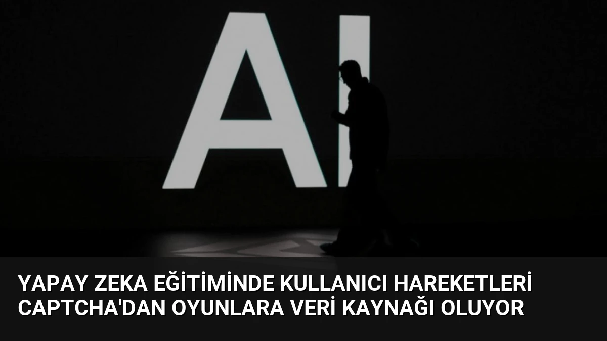 Yapay Zeka Eğitiminde Kullanıcı Hareketleri CAPTCHA’dan Oyunlara Veri Kaynağı Oluyor