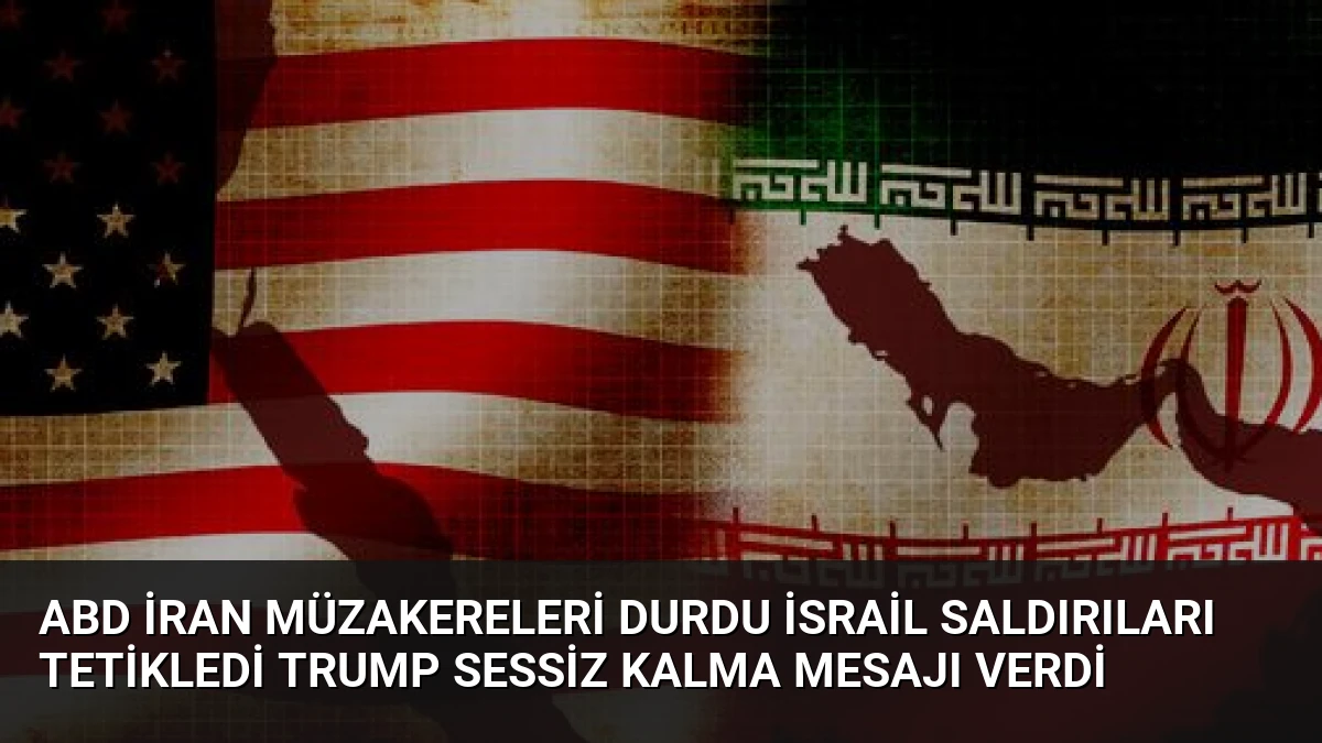 ABD İran Müzakereleri Durdu İsrail Saldırıları Tetikledi Trump Sessiz Kalma Mesajı Verdi