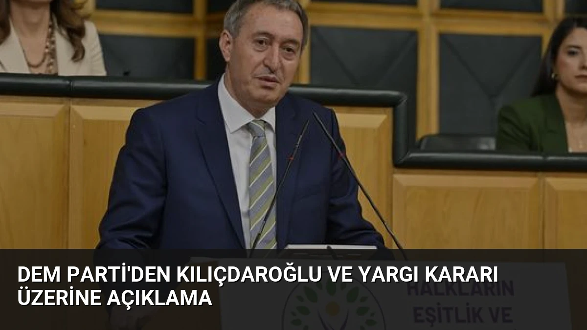 DEM Parti’den Kılıçdaroğlu ve Yargı Kararı Üzerine Açıklama
