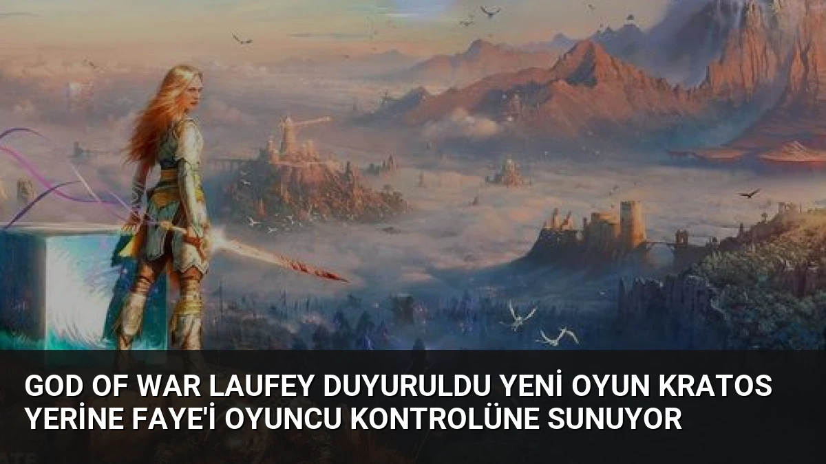 God of War Laufey Duyuruldu Yeni Oyun Kratos Yerine Faye’i Oyuncu Kontrolüne Sunuyor