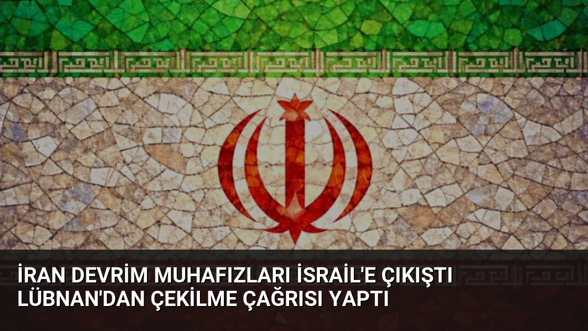 İran Devrim Muhafızları İsrail’e Çıkıştı Lübnan’dan Çekilme Çağrısı Yaptı