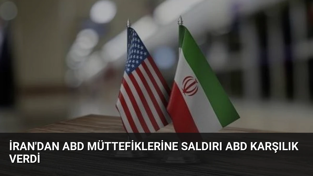 İran’dan ABD Müttefiklerine Saldırı ABD Karşılık Verdi