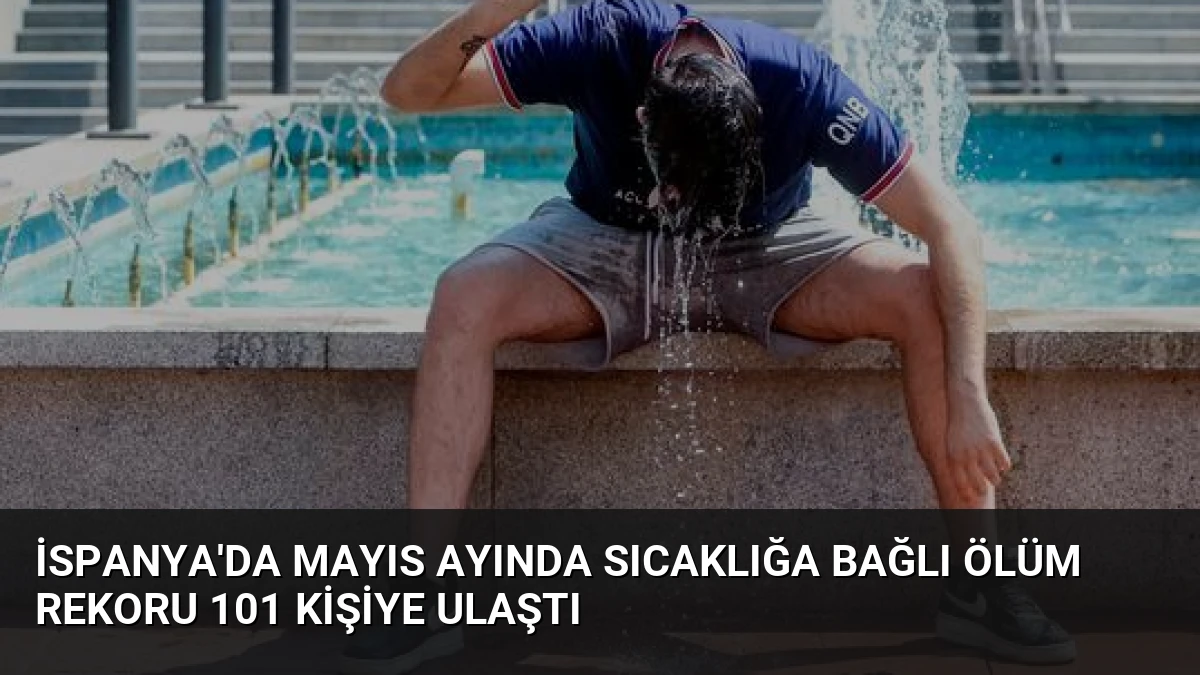 İspanya’da Mayıs Ayında Sıcaklığa Bağlı Ölüm Rekoru 101 Kişiye Ulaştı