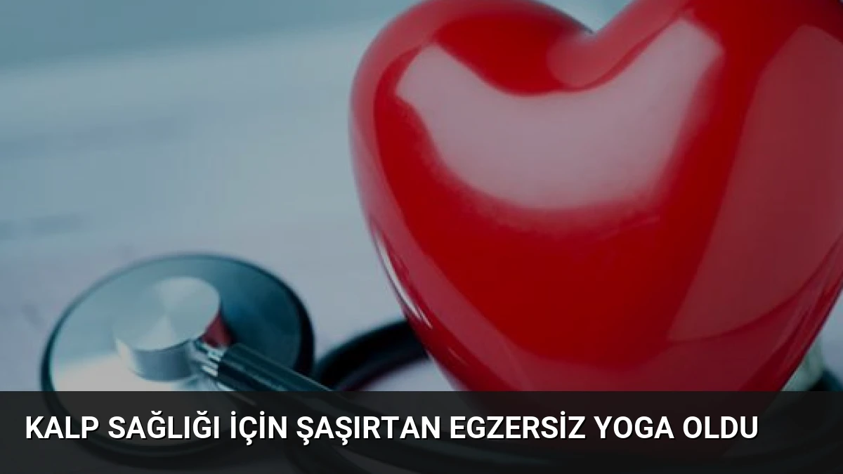 Kalp Sağlığı İçin Şaşırtan Egzersiz Yoga Oldu
