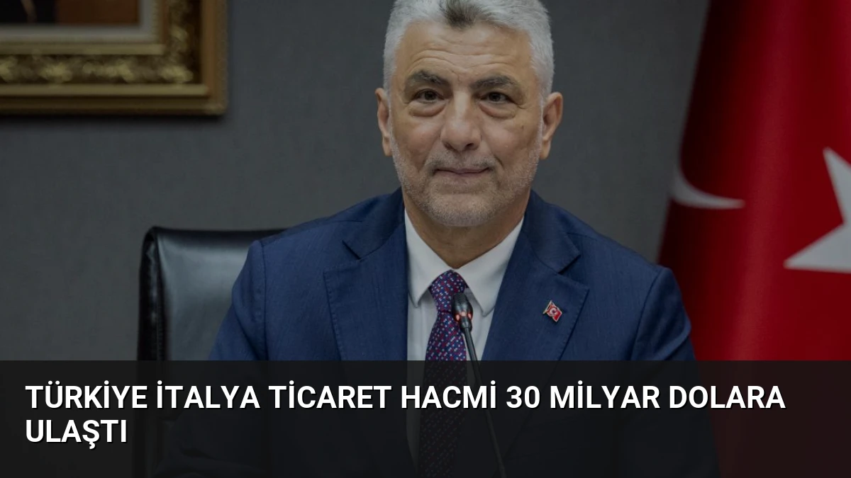 Türkiye İtalya Ticaret Hacmi 30 Milyar Dolara Ulaştı