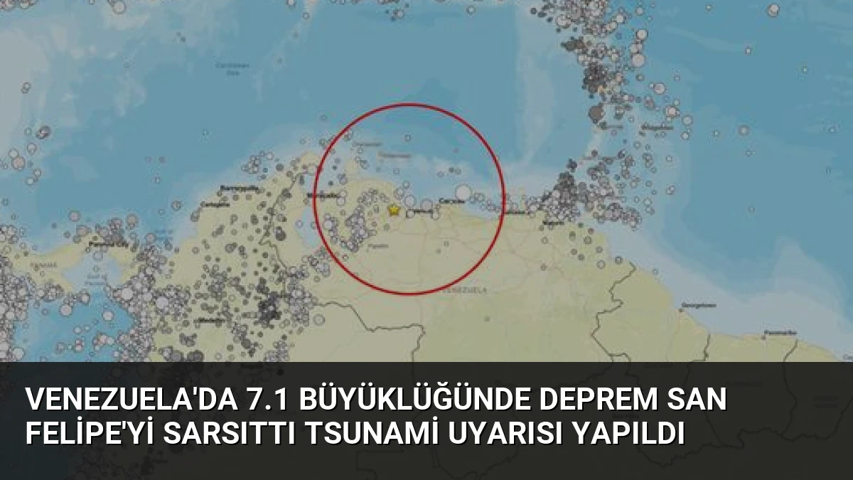 Venezuela’da 7.1 Büyüklüğünde Deprem San Felipe’yi Sarsıttı Tsunami Uyarısı Yapıldı