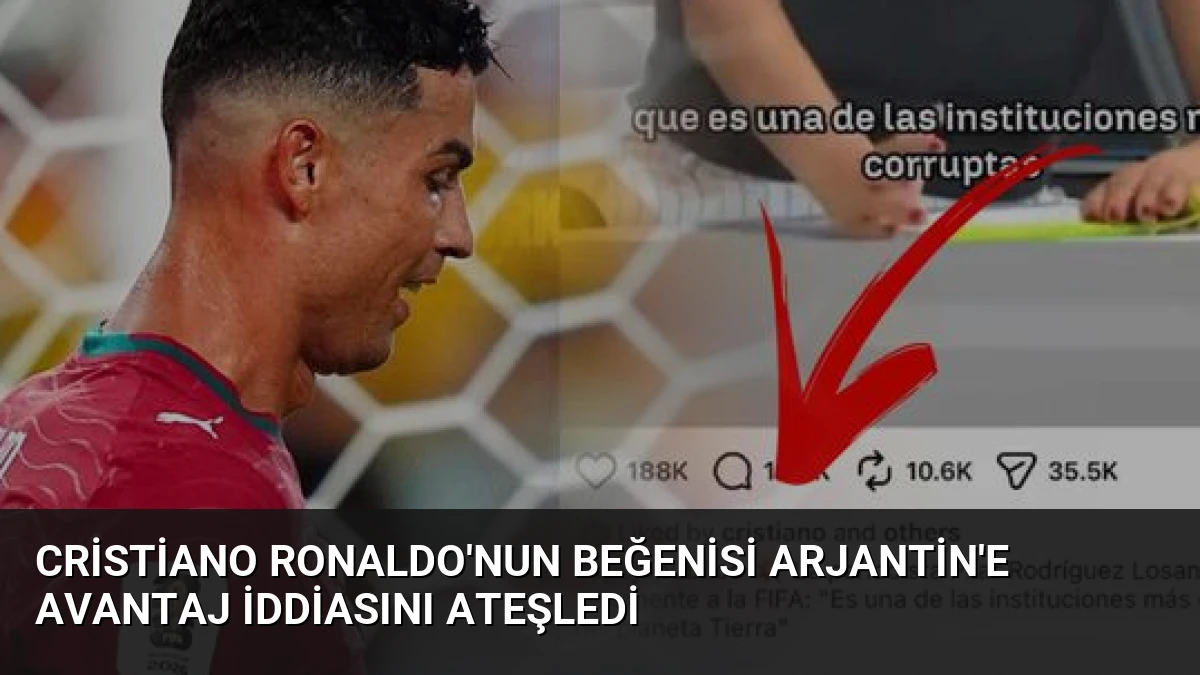 Cristiano Ronaldo’nun Beğenisi Arjantin’e Avantaj İddiasını Ateşledi
