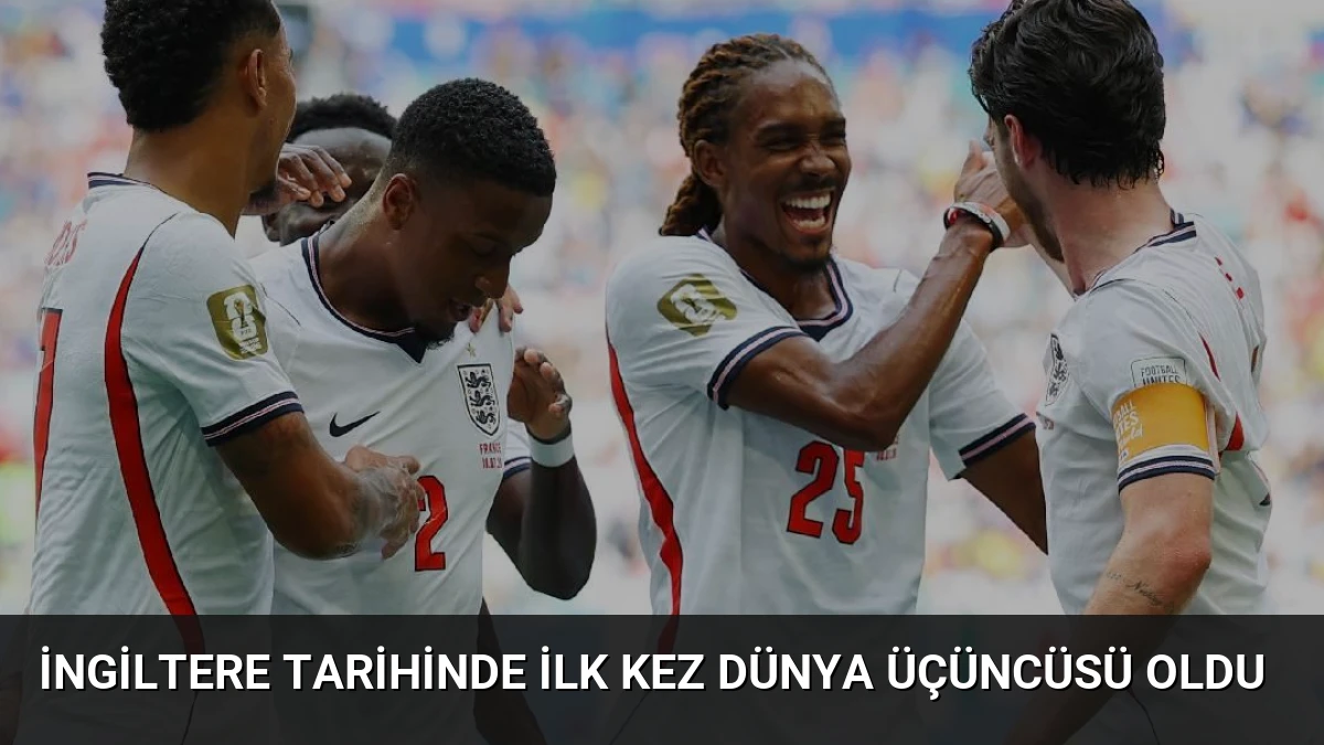 İngiltere Tarihinde İlk Kez Dünya Üçüncüsü Oldu