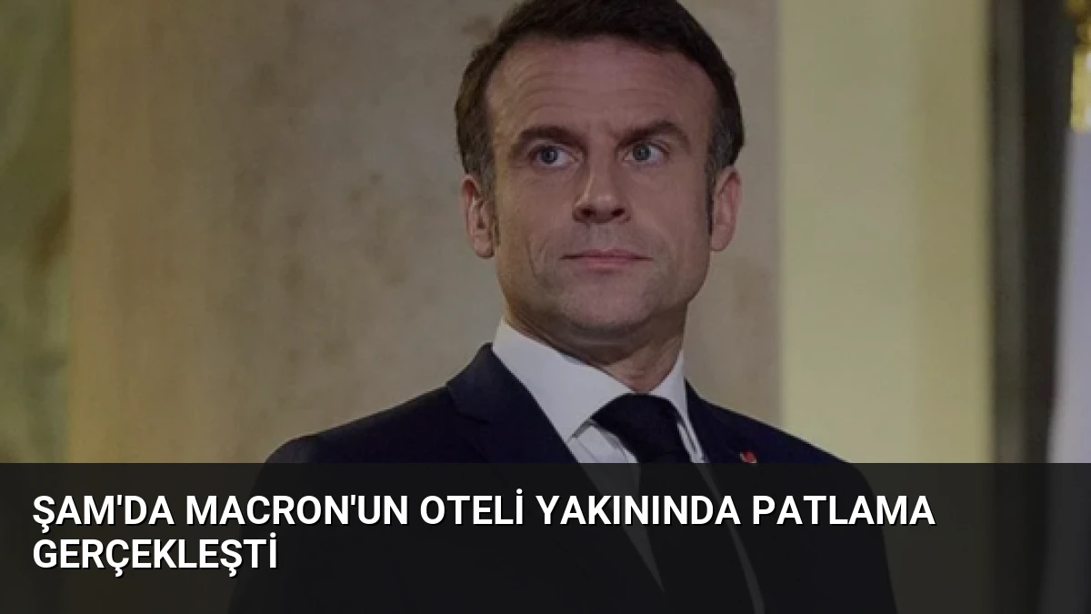 Şam’da Macron’un Oteli Yakınında Patlama Gerçekleşti