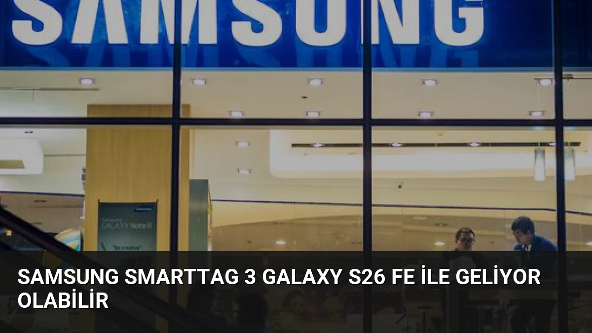 Samsung SmartTag 3 Galaxy S26 FE ile Geliyor Olabilir
