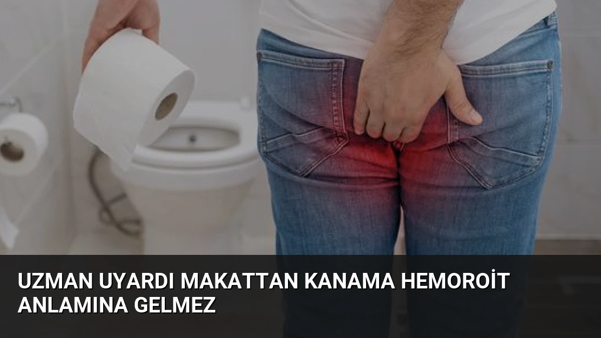 Uzman Uyardı Makattan Kanama Hemoroit Anlamına Gelmez