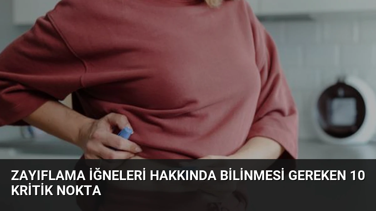 Zayıflama İğneleri Hakkında Bilinmesi Gereken 10 Kritik Nokta