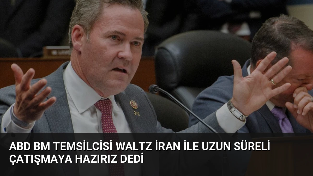 ABD BM Temsilcisi Waltz İran ile Uzun Süreli Çatışmaya Hazırız Dedi