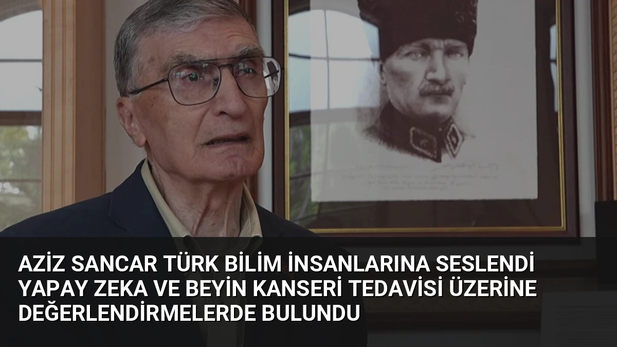 Aziz Sancar Türk Bilim İnsanlarına Seslendi Yapay Zeka ve Beyin Kanseri Tedavisi Üzerine Değerlendirmelerde Bulundu