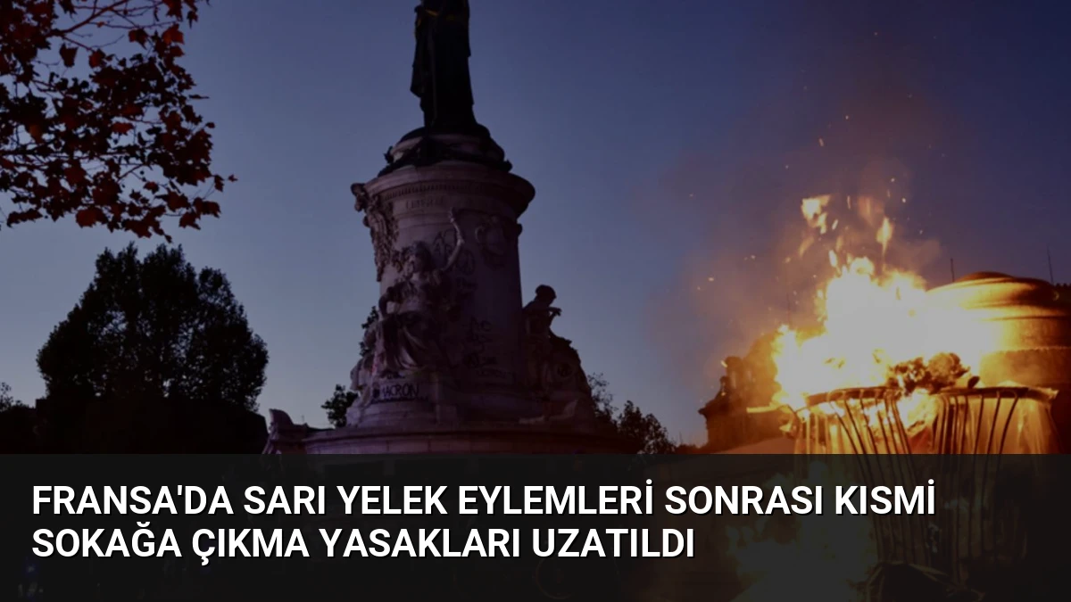 Fransa’da Sarı Yelek Eylemleri Sonrası Kısmi Sokağa Çıkma Yasakları Uzatıldı
