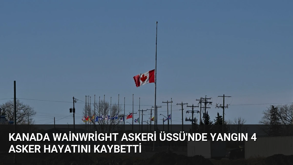 Kanada Wainwright Askeri Üssü’nde Yangın 4 Asker Hayatını Kaybetti
