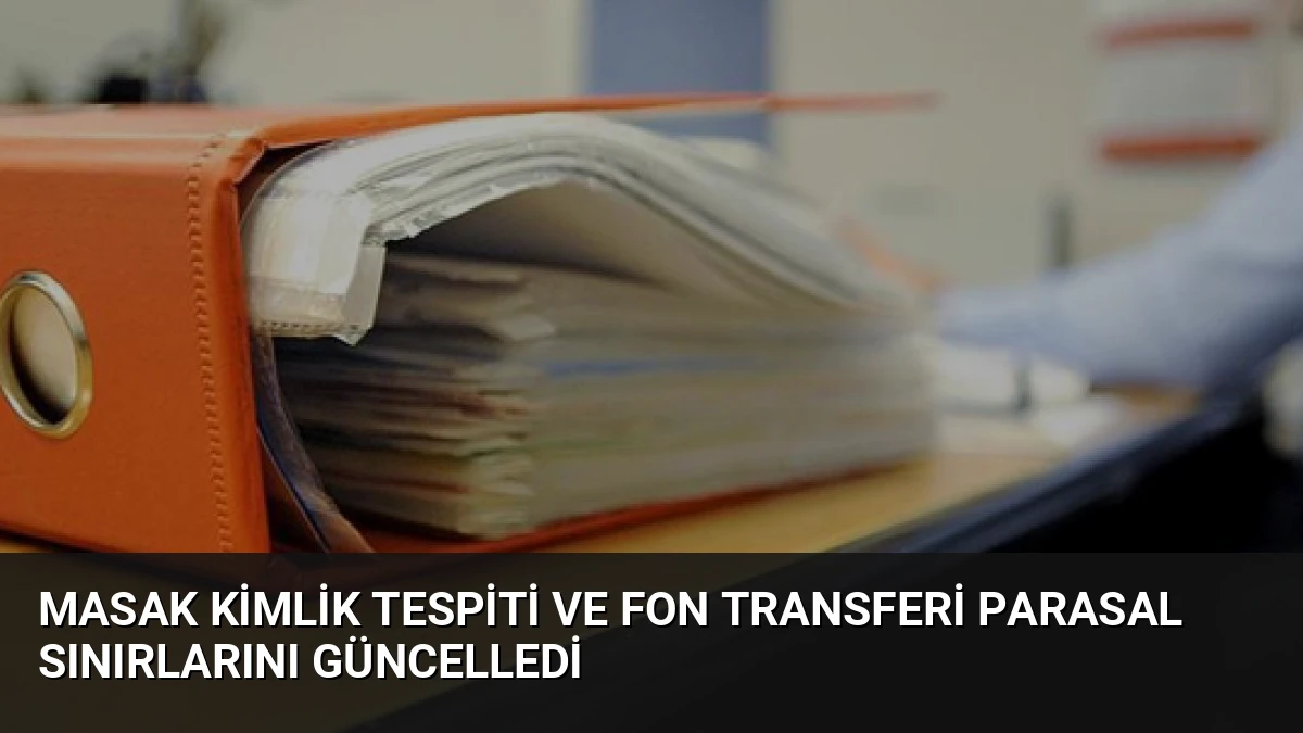 MASAK Kimlik Tespiti ve Fon Transferi Parasal Sınırlarını Güncelledi