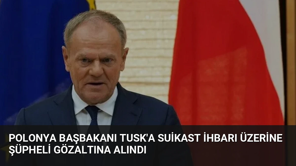 Polonya Başbakanı Tusk’a Suikast İhbarı Üzerine Şüpheli Gözaltına Alındı