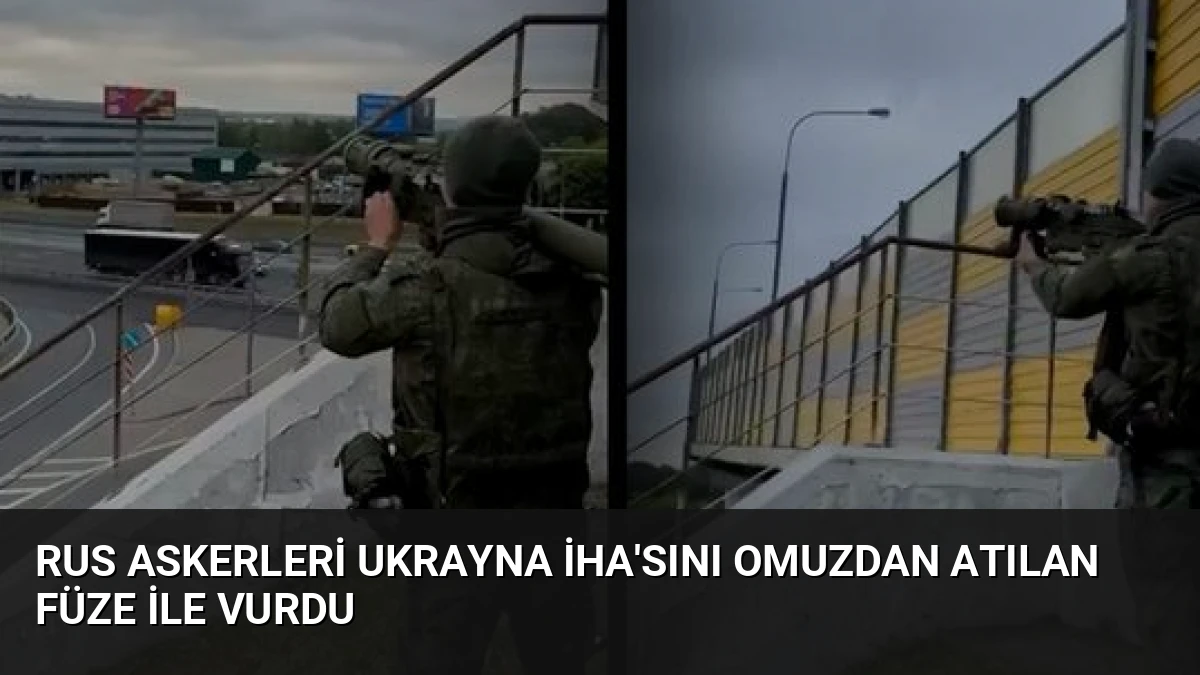 Rus Askerleri Ukrayna İHA’sını Omuzdan Atılan Füze ile Vurdu