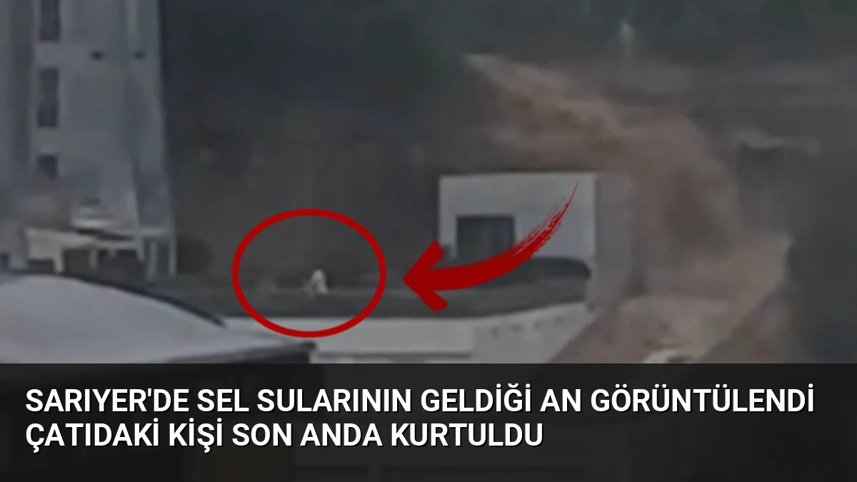 Sarıyer’de Sel Sularının Geldiği An Görüntülendi Çatıdaki Kişi Son Anda Kurtuldu