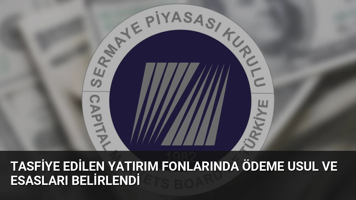 Tasfiye Edilen Yatırım Fonlarında Ödeme Usul ve Esasları Belirlendi