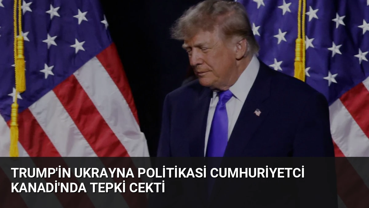 Trump’in Ukrayna Politikasi Cumhuriyetci Kanadi’nda Tepki Cekti