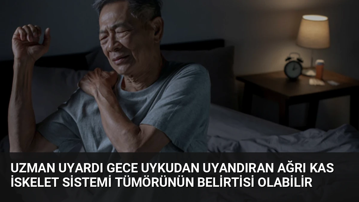 Uzman Uyardı Gece Uykudan Uyandıran Ağrı Kas İskelet Sistemi Tümörünün Belirtisi Olabilir