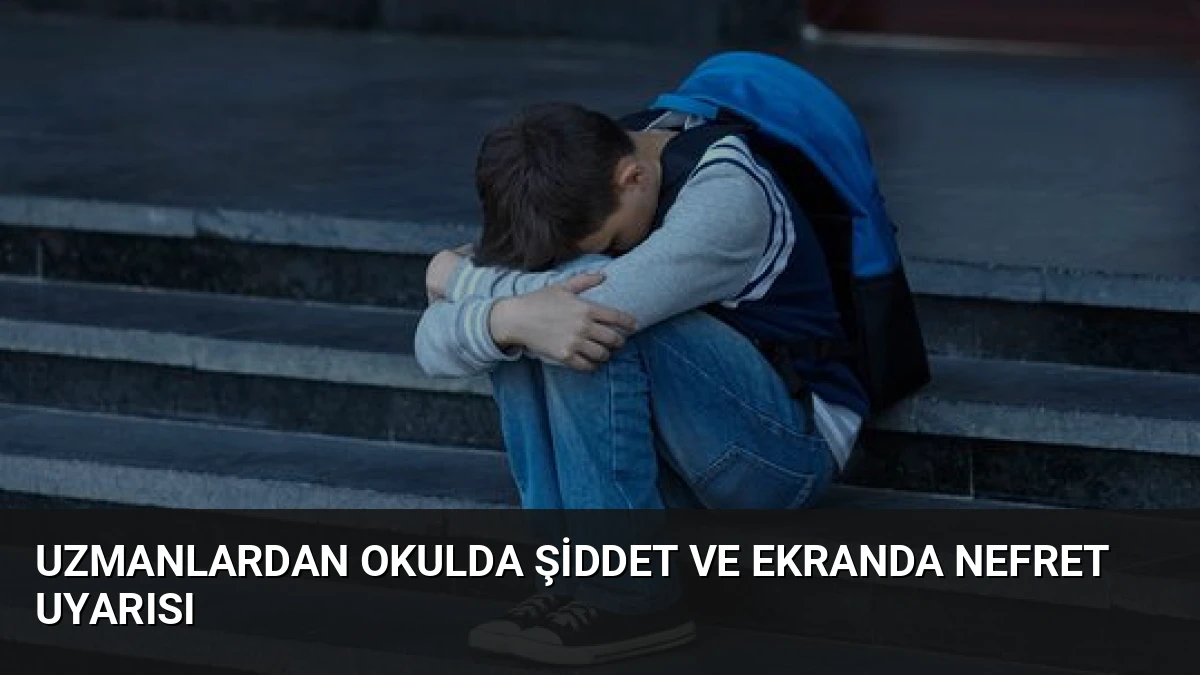 Uzmanlardan Okulda Şiddet ve Ekranda Nefret Uyarısı